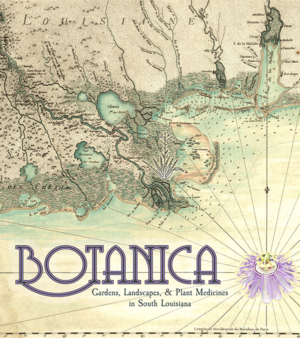 Botanica: Gardens, Landscapes, and Plant Medicines in South Louisiana